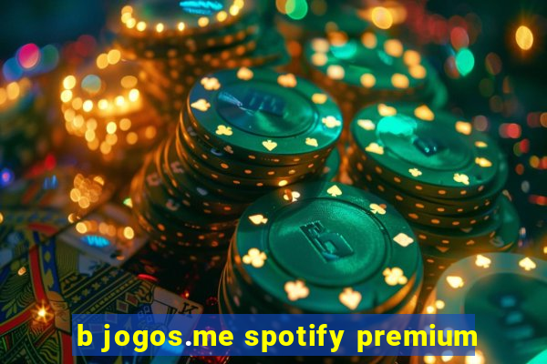 b jogos.me spotify premium